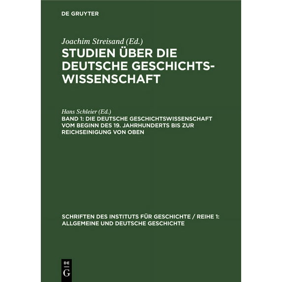 Schriften Des Instituts Für Geschichte / Reihe 1: Allgemeine Und Deutsche Geschichte: Die Deutsche Geschichtswissenschaft Vom Beginn Des 19. Jahrhunderts Bis Zur Reichseinigung Von Oben (Hardcover)