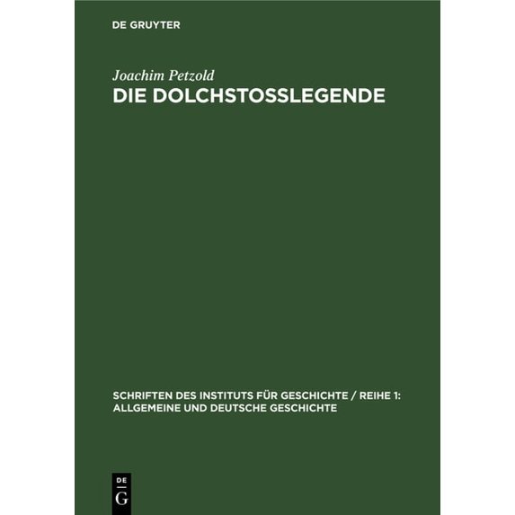 Schriften Des Instituts Für Geschichte / Die DolchstoÃlegende: Eine Geschichtsfälschung Im Dienst Des Deutschen Imperialismus Und Militarismus, Book 18, (Hardcover)