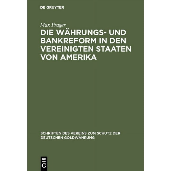 Schriften Des Vereins Zum Schutz der Deu Die Währungs- und Bankreform in den Vereinigten Staaten von Amerika, Book 2, (Hardcover)