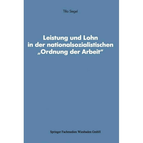 Schriften Des Zentralinstituts Für Sozia Leistung Und Lohn in Der Nationalsozialistischen "Ordnung Der Arbeit", (Paperback)