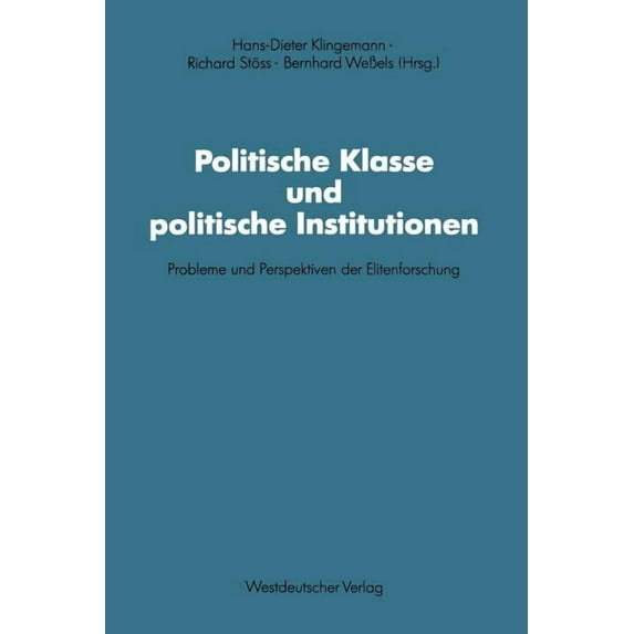 Schriften Des Zentralinstituts Für Sozia Politische Klasse Und Politische Institutionen: Probleme Und Perspektiven Der Elitenforschung. Dietrich Herzog Zum 60. G, Book 66, (Paperback)