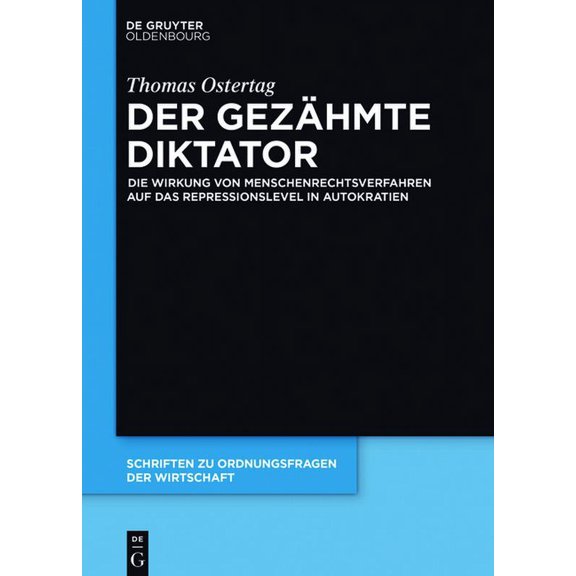Schriften Zu Ordnungsfragen der Wirtscha Der Gezhmte Diktator: Die Wirkung Von Menschenrechtsverfahren Auf Das Repressionslevel in Autokratien, Book 103, (Hardcover)