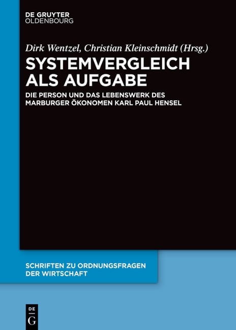 Schriften Zu Ordnungsfragen der Wirtscha Systemvergleich ALS Aufgabe: Die Person Und Das Lebenswerk Des Marburger Ökonomen Karl Paul Hensel, (Hardcover)