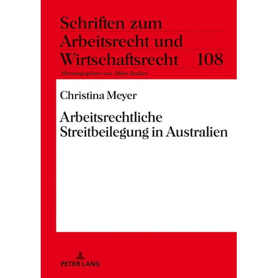 Schriften Zum Arbeitsrecht Und Wirtschaftsrecht: Arbeitsrechtliche Streitbeilegung in Australien (Hardcover)