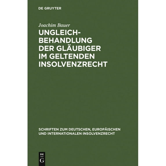 Schriften Zum Deutschen, Europäischen Un Ungleichbehandlung der Gläubiger im geltenden Insolvenzrecht, Book 9, (Hardcover)