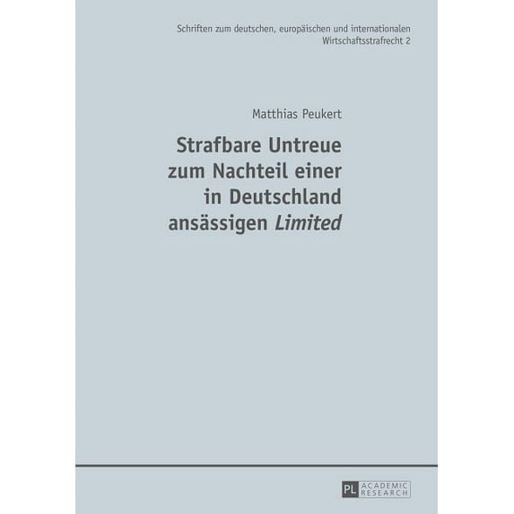 Schriften Zum Deutschen, Europäischen Und Internationalen Wirtschaftsstrafrecht: Strafbare Untreue zum Nachteil einer in Deutschland ansaessigen Limited (Hardcover)