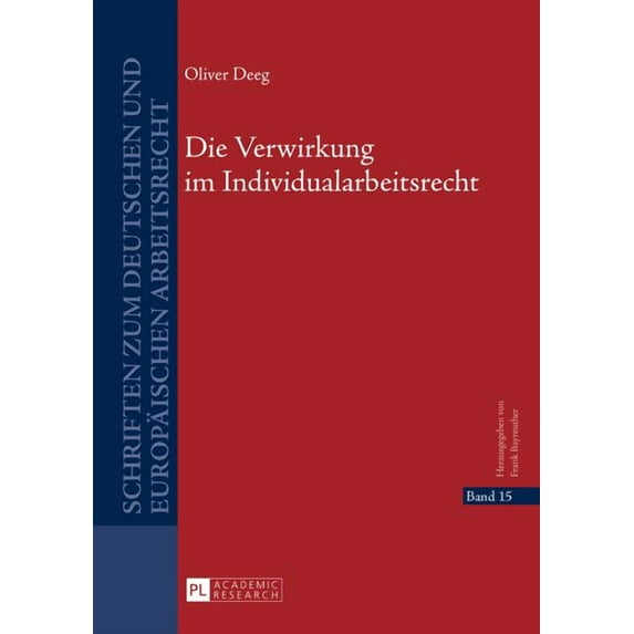 Schriften Zum Deutschen Und Europäischen Die Verwirkung Im Individualarbeitsrecht, Book 15, (Hardcover)