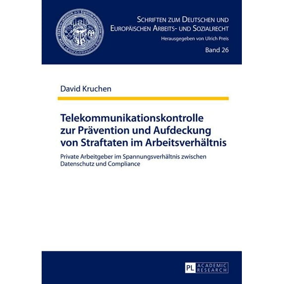 Schriften Zum Deutschen Und Europaeischen Arbeits- Und Sozia: Telekommunikationskontrolle Zur Praevention Und Aufdeckung Von Straftaten Im Arbeitsverhaeltnis : Private Arbeitgeber Im Spannungsverhaeltnis Zwischen Datenschutz Und Compliance (Series #26) (Hardcover)