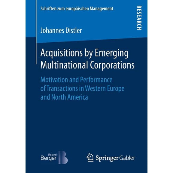 Schriften Zum EuropÃ¤ischen Management Acquisitions by Emerging Multinational Corporations: Motivation and Performance of Transactions in Western Europe and No, (Paperback)
