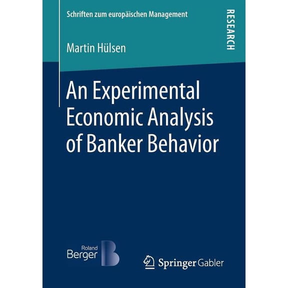 Schriften Zum Europischen Management An Experimental Economic Analysis of Banker Behavior, (Paperback)