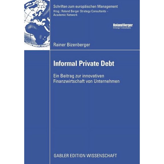 Schriften Zum Europischen Management Informal Private Debt: Ein Beitrag Zur Innovativen Finanzwirtschaft Von Unternehmen, (Paperback)