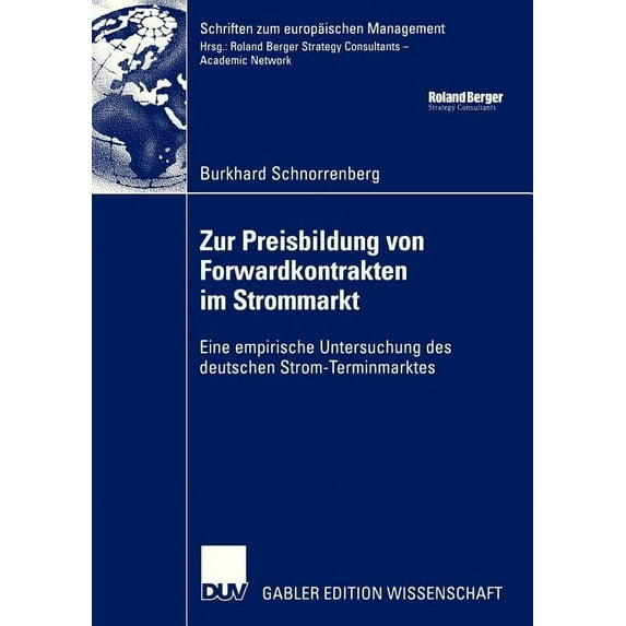 Schriften Zum Europäischen Management Zur Preisbildung Von Forwardkontrakten Im Strommarkt: Eine Empirische Untersuchung Des Deutschen Strom-Terminmarktes, (Paperback)