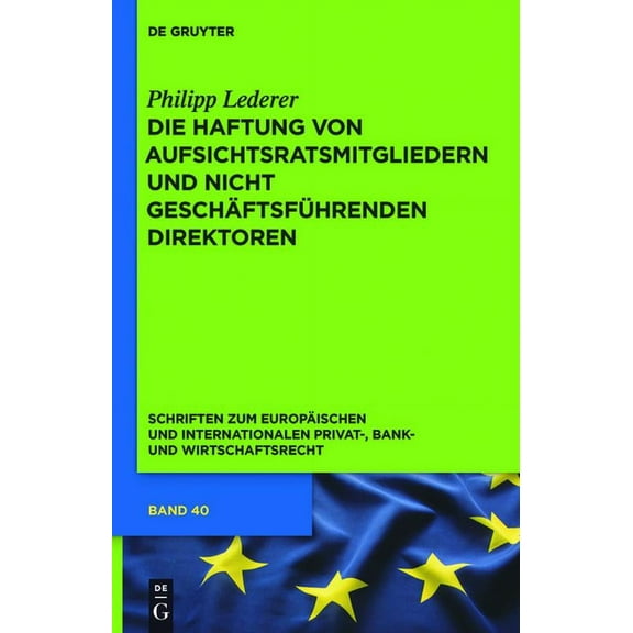 Schriften Zum Europischen Und Internati Die Haftung von Aufsichtsratsmitgliedern und nicht geschftsfhrenden Direktoren, Book 40, (Hardcover)