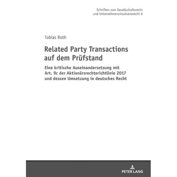 Schriften Zum Gesellschaftsrecht Und Unternehmensinsolvenzre: Related Party Transactions auf dem Pruefstand: Eine kritische Auseinandersetzung mit Art. 9c der Aktionaersrechterichtlinie 2017 und desse