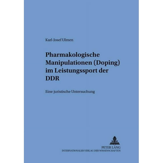 Schriften Zum Internationalen Und Zum Öffentlichen Recht: Pharmakologische Manipulationen (Doping) im Leistungssport der DDR: Eine juristische Untersuchung (Paperback)