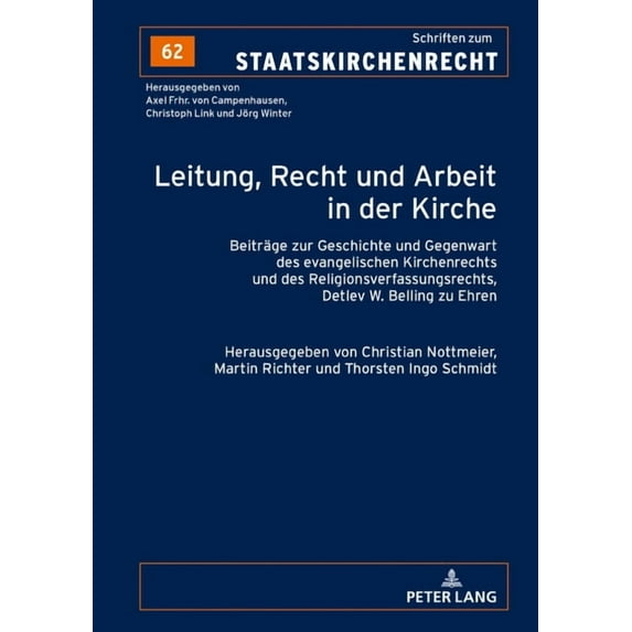 Schriften Zum Staatskirchenrecht: Leitung, Recht und Arbeit in der Kirche: Beitraege zur Geschichte und Gegenwart des evangelischen Kirchenrechts und des Religionsverfassungsrechts, Detlev W. Belling