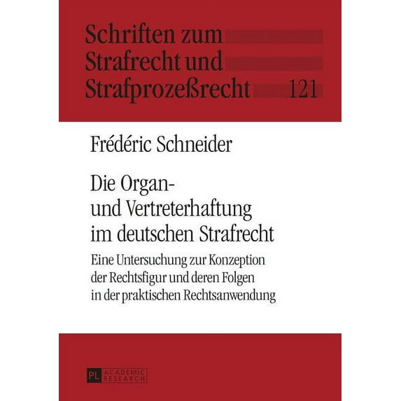 Schriften Zum Strafrecht Und Strafprozeà Die Organ- und Vertreterhaftung im deutschen Strafrecht: Eine Untersuchung zur Konzeption der Rechtsfigur und deren Folg, Book 121, (Hardcover)