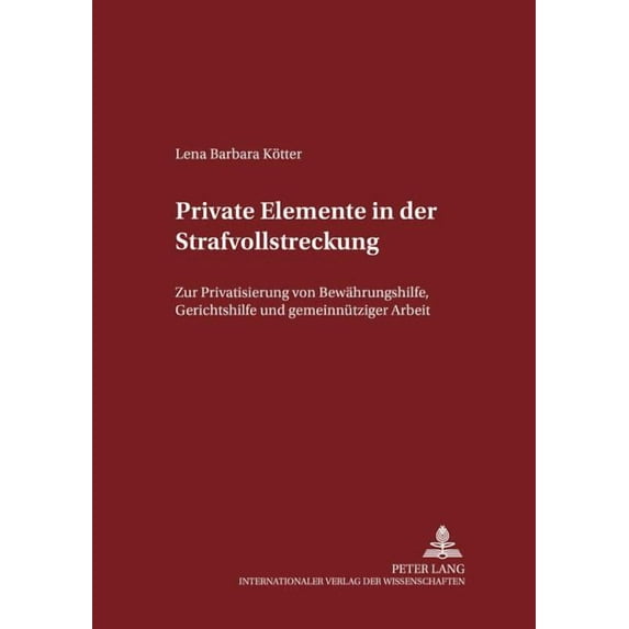 Schriften Zum Strafrecht Und Strafprozeßrecht: Private Elemente in der Strafvollstreckung: Zur Privatisierung von Bewaehrungshilfe, Gerichtshilfe und gemeinnuetziger Arbeit (Paperback)
