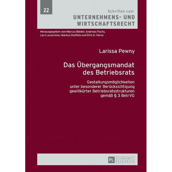 Schriften Zum Unternehmens- Und Wirtscha Das Uebergangsmandat des Betriebsrats: Gestaltungsmoeglichkeiten unter besonderer Beruecksichtigung gewillkuerter Betrie, Book 22, (Hardcover)