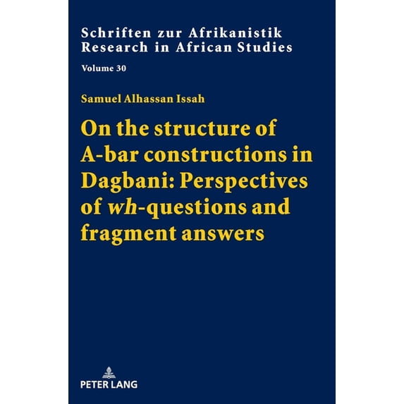 Schriften Zur Afrikanistik / Research In African Studies: On the structure of A-bar constructions in Dagbani: Perspectives of wh-questions and fragment answers (Hardcover)