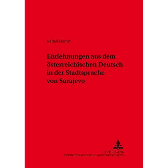 Schriften Zur Deutschen Sprache In Oesterreich: Entlehnungen Aus Dem Oesterreichischen Deutsch in Der Stadtsprache Von Sarajevo (Paperback)