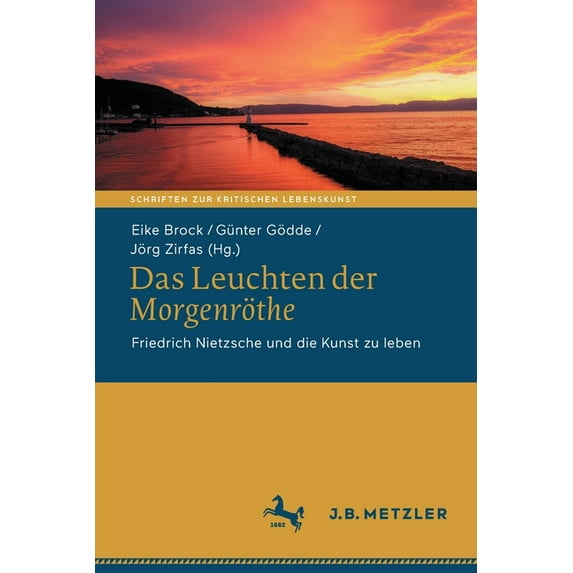 Schriften Zur Kritischen Lebenskunst Das Leuchten Der Morgenröthe: Friedrich Nietzsche Und Die Kunst Zu Leben, (Paperback)