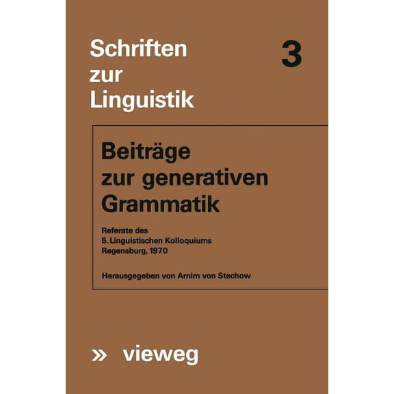 Schriften Zur Linguistik BeitrÃ¤ge Zur Generativen Grammatik: Referate Des 5. Linguistischen Kolloquiums Regensburg, 1970, Book 3, (Paperback)