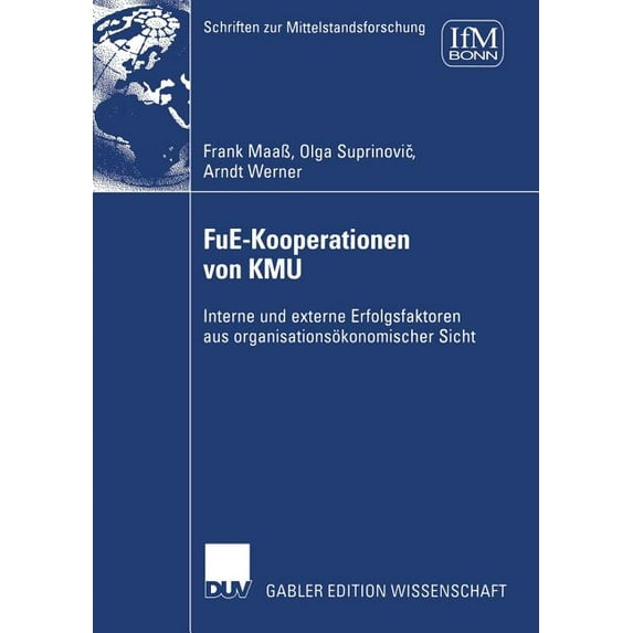 Schriften Zur Mittelstandsforschung Fue-Kooperationen Von Kmu: Interne Und Externe Erfolgsfaktoren Aus Organisationsökonomischer Sicht, Book 111, (Paperback)