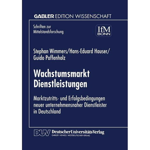 Schriften Zur Mittelstandsforschung Wachstumsmarkt Dienstleistungen: Marktzutritts- Und Erfolgsbedingungen Never Unternehmensnaher Dienstleister in Deutschl, Book 82, (Paperback)