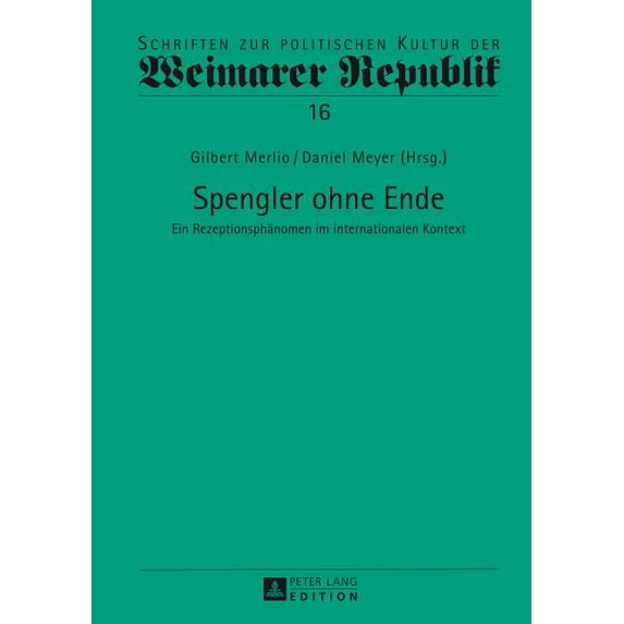Schriften Zur Politischen Kultur Der Weimarer Republik: Spengler ohne Ende: Ein Rezeptionsphaenomen im internationalen Kontext (Hardcover)