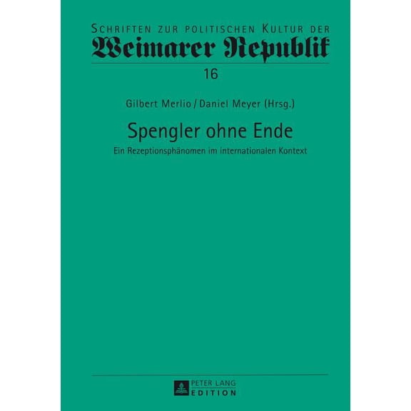 Schriften Zur Politischen Kultur Der Weimarer Republik: Spengler ohne Ende: Ein Rezeptionsphaenomen im internationalen Kontext (Hardcover)