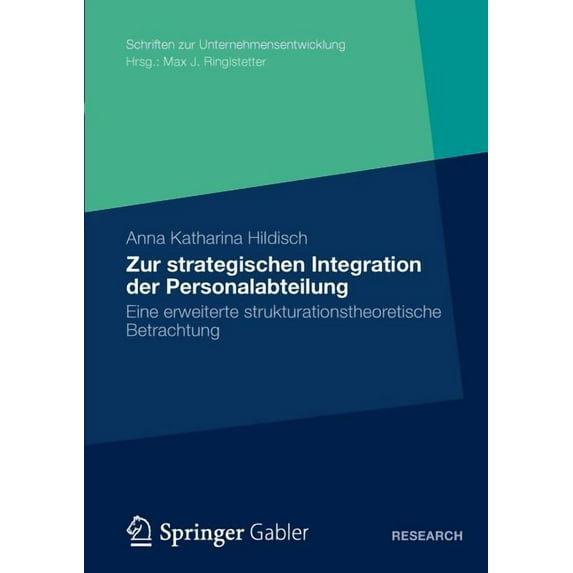Schriften Zur Unternehmensentwicklung Zur Strategischen Integration Der Personalabteilung: Eine Erweiterte Strukturationstheoretische Betrachtung, (Paperback)