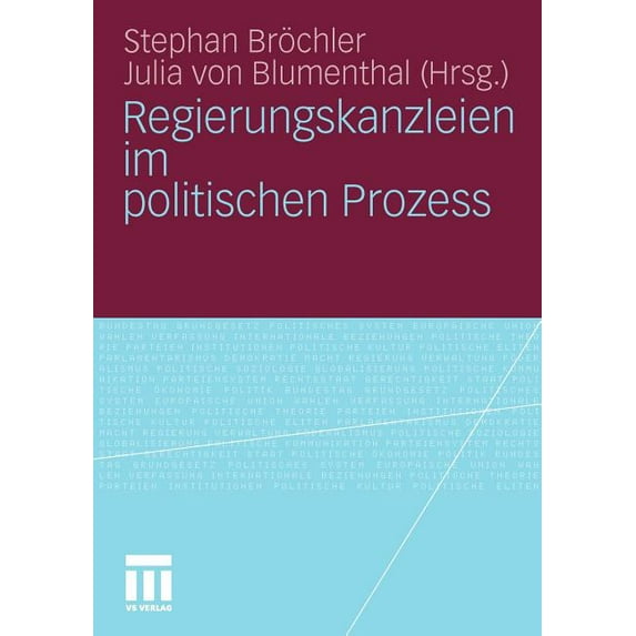Schriften der Sektion Regierungssystem U Regierungskanzleien Im Politischen Prozess, (Paperback)