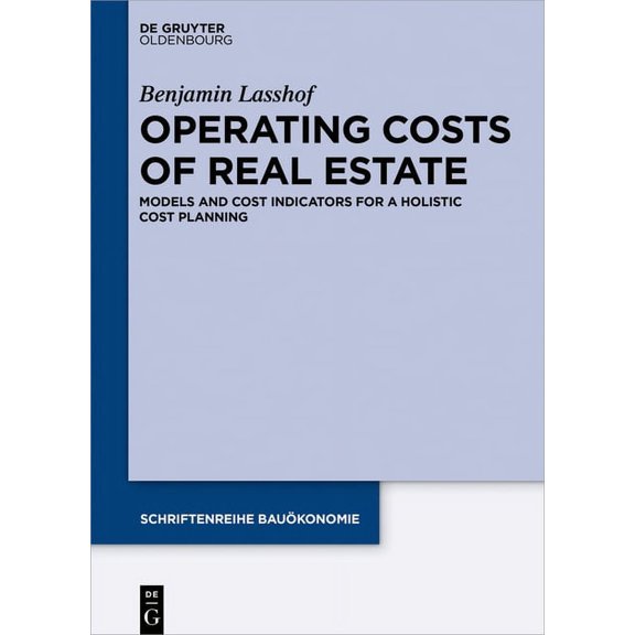 Schriftenreihe Bauökonomie Operating Costs of Real Estate: Models and Cost Indicators for a Holistic Cost Planning, Book 5, (Hardcover)