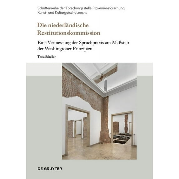Schriftenreihe Der Forschungsstelle Prov Die Niederländische Restitutionskommission: Eine Vermessung Der Spruchpraxis Am Maßstab Der Washingtoner Prinzipien, Book 3, (Paperback)