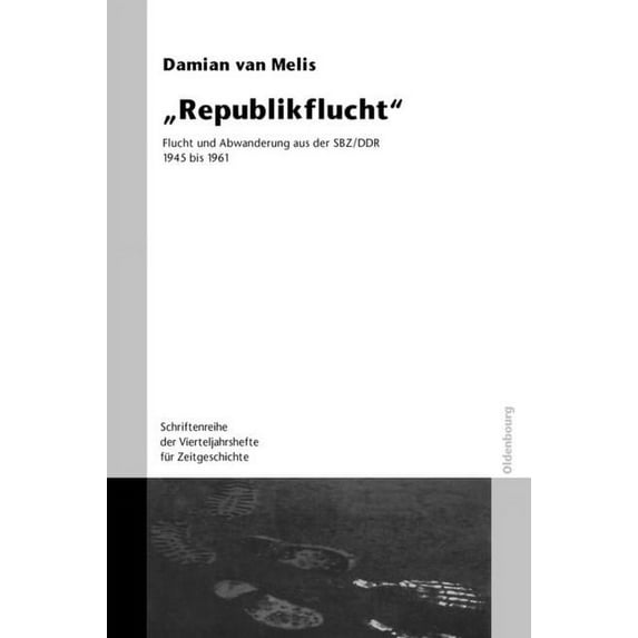 Schriftenreihe Der Vierteljahrshefte Für Republikflucht: Flucht Und Abwanderung Aus Der Sbz/DDR 1945 Bis 1961. Veröffentlichungen Zur Sbz-/Ddr-Forschung Im Insti, (Paperback)