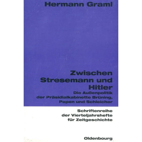 Schriftenreihe Der Vierteljahrshefte FÃ¼r Zwischen Stresemann Und Hitler: Die AuÃenpolitik Der PrÃ¤sidialkabinette BrÃ¼ning, Papen Und Schleicher, Book 83, (Paperback)