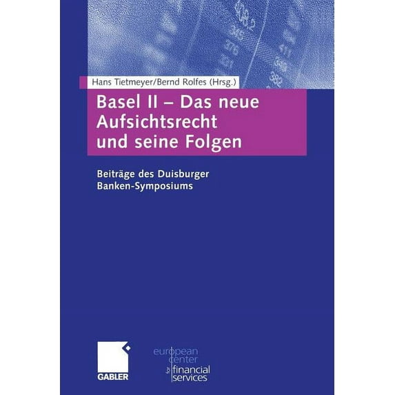 Schriftenreihe Des European Center for F Basel II -- Das Neue Aufsichtsrecht Und Seine Folgen: Beiträge Zum Duisburger Banken-Symposium, (Paperback)