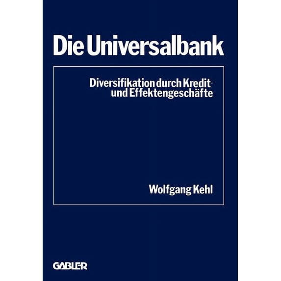 Schriftenreihe Des Instituts Für Kredit- Die Universalbank: Diversifikation Durch Kredit- Und Effektengeschäfte, Book 4, (Paperback)