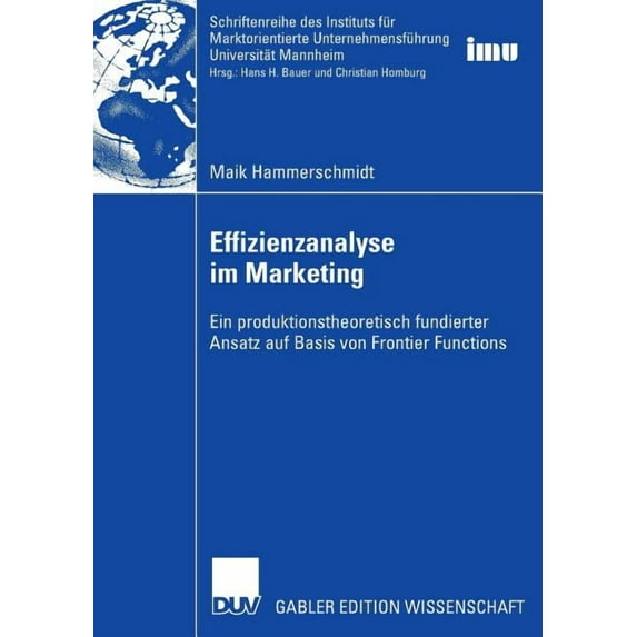 Schriftenreihe Des Instituts Für Marktor Effizienzanalyse Im Marketing: Ein Produktionstheoretisch Fundierter Ansatz Auf Basis Von Frontier Functions, (Paperback)