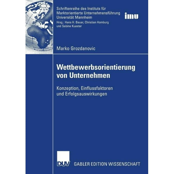 Schriftenreihe Des Instituts Für Marktor Wettbewerbsorientierung Von Unternehmen: Konzeption, Einflussfaktoren Und Erfolgsauswirkungen, (Paperback)