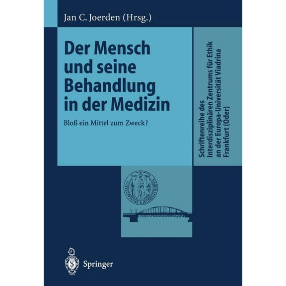 Schriftenreihe Des Interdisziplinren Ze Der Mensch Und Seine Behandlung in Der Medizin: Blo Ein Mittel Zum Zweck?, (Paperback)