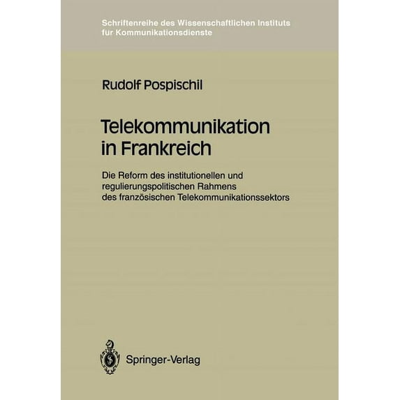 Schriftenreihe Des Wissenschaftlichen In Telekommunikation in Frankreich: Die Reform Des Institutionellen Und Regulierungspolitischen Rahmens Des Französischen T, Book 13, (Paperback)