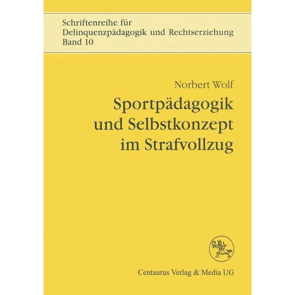 Schriftenreihe Fr Delinquenzpdagogik Und Rechtserziehung: Sportpdagogik Und Selbstkonzept Im Strafvollzug (Paperback)