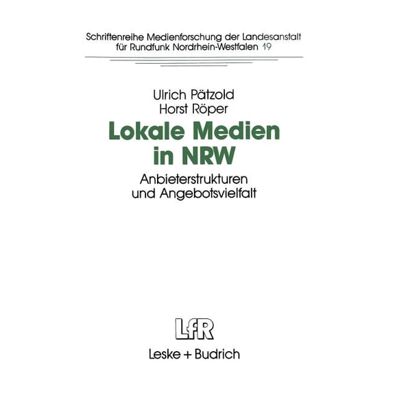 Schriftenreihe Medienforschung Der Lande Lokale Medien in Nrw: Anbieterstrukturen Und Angebotsvielfalt, Book 19, (Paperback)