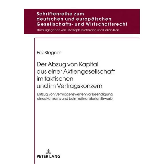 Schriftenreihe Zum Deutschen Und Europäischen Gesellschafts- Und Wirtschaftsrecht: Der Abzug von Kapital aus einer Aktiengesellschaft im faktischen und im Vertragskonzern (Hardcover)
