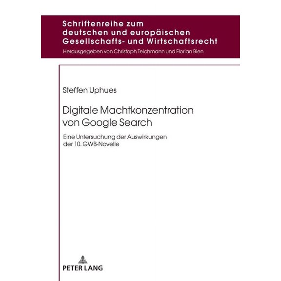 Schriftenreihe Zum Deutschen Und Europae Digitale Machtkonzentration von Google Search: Eine Untersuchung der Auswirkungen der 10. GWB-Novelle, Book 27, (Hardcover)