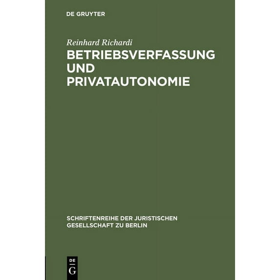 Schriftenreihe der Juristischen Gesellsc Betriebsverfassung und Privatautonomie, Book 45, (Hardcover)