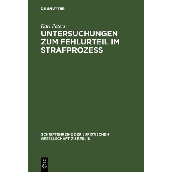 Schriftenreihe der Juristischen Gesellsc Untersuchungen Zum Fehlurteil Im StrafprozeÃ: Vortrag Gehalten VOR Der Berliner Juristischen Gesellschaft Am 2. Dezember, Book 29, (Hardcover)
