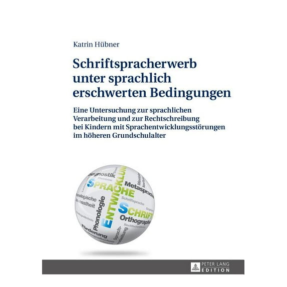Schriftspracherwerb unter sprachlich erschwerten Bedingungen: Eine Untersuchung zur sprachlichen Verarbeitung und zur Re, (Hardcover)